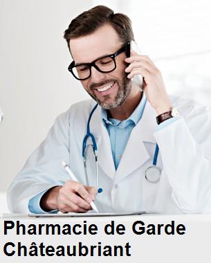 Pharmacie de garde ouverte aujourd'hui sur Châteaubriant (44110), urgence 24h/24h et 7j/7j, nuit et dimanche.